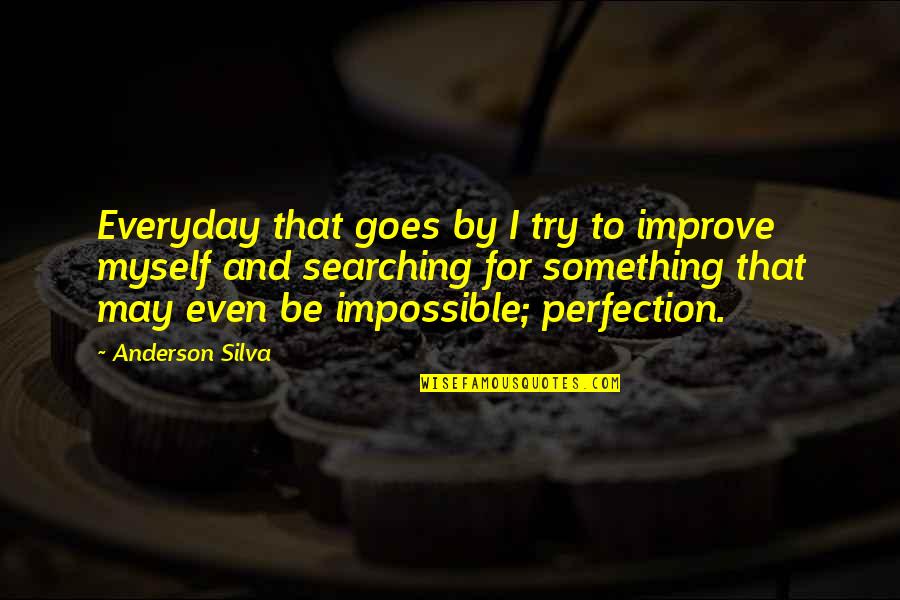 Best Anderson Silva Quotes By Anderson Silva: Everyday that goes by I try to improve Best Anderson Silva Quotes By Anderson Silva: Everyday that goes by I try to improve