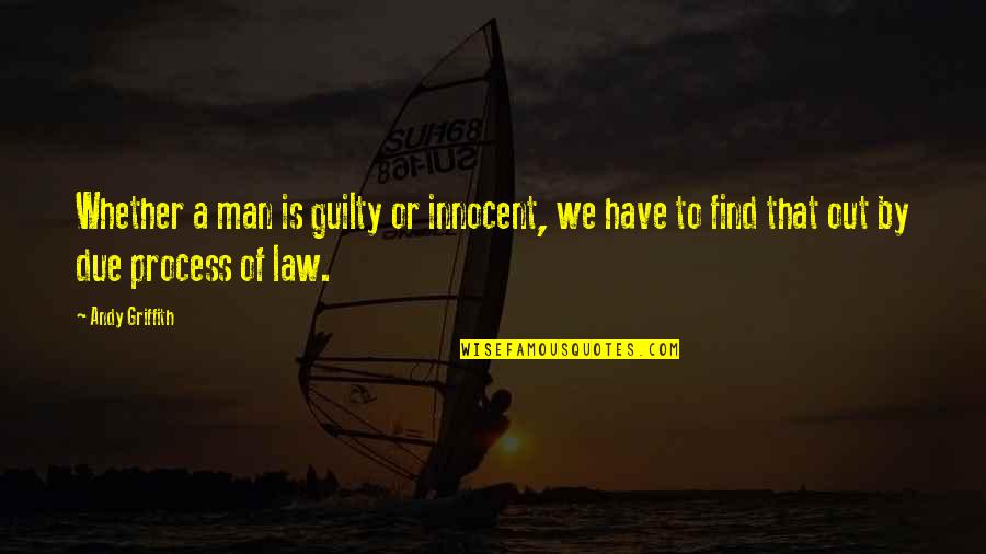 Best Andy Griffith Quotes By Andy Griffith: Whether a man is guilty or innocent, we Best Andy Griffith Quotes By Andy Griffith: Whether a man is guilty or innocent, we