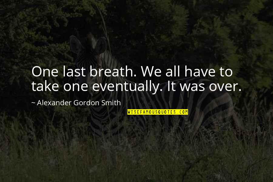 Best Andy Parks And Recreation Quotes By Alexander Gordon Smith: One last breath. We all have to take