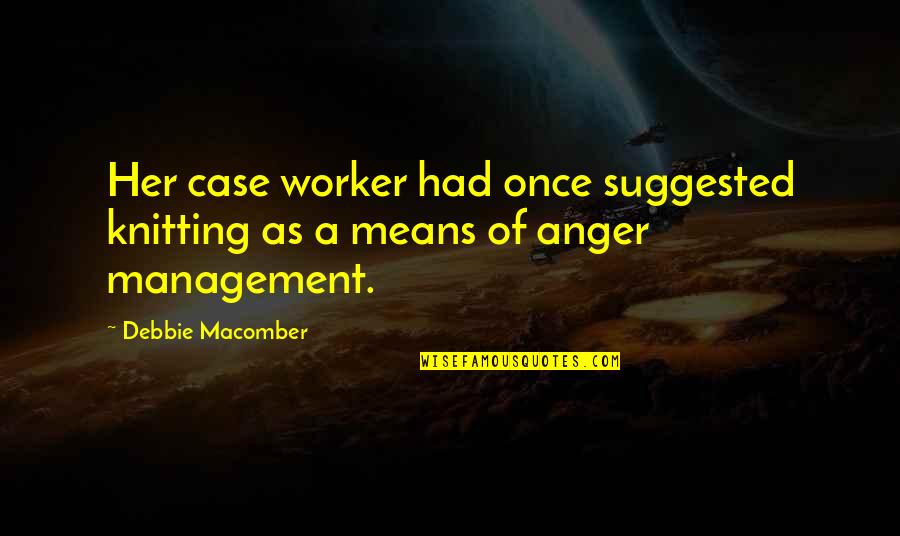 Best Anger Management Quotes By Debbie Macomber: Her case worker had once suggested knitting as