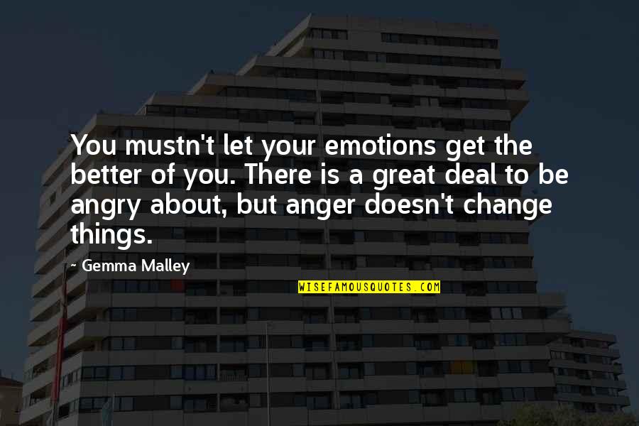 Best Anger Management Quotes By Gemma Malley: You mustn't let your emotions get the better