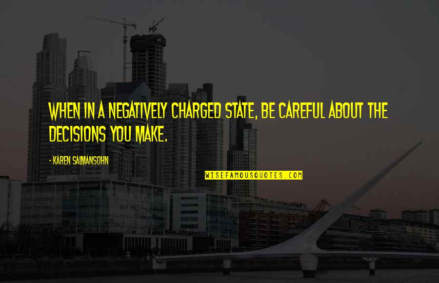Best Anger Management Quotes By Karen Salmansohn: When in a negatively charged state, be careful
