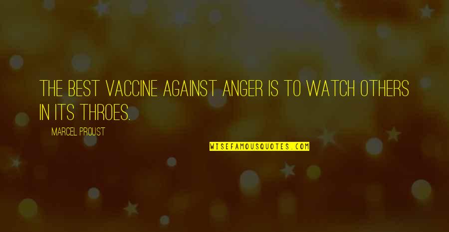 Best Anger Management Quotes By Marcel Proust: The best vaccine against anger is to watch