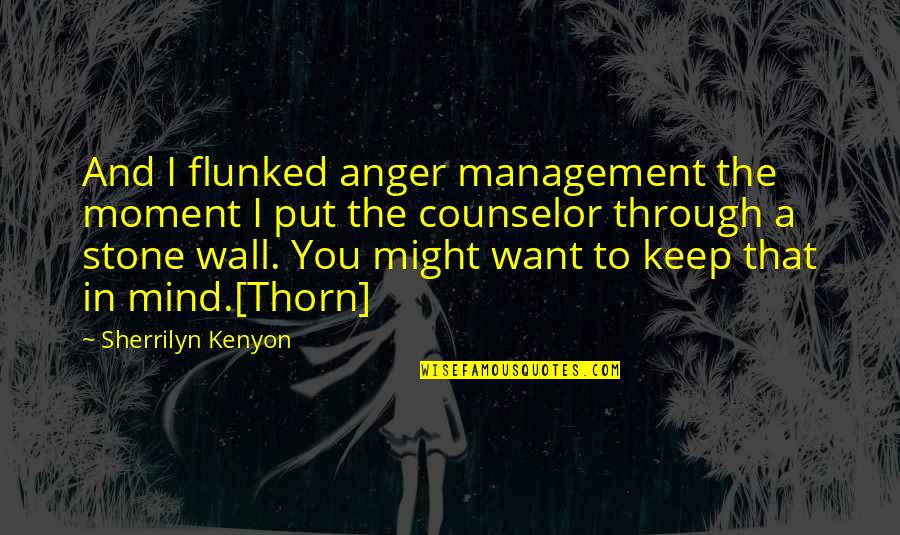 Best Anger Management Quotes By Sherrilyn Kenyon: And I flunked anger management the moment I