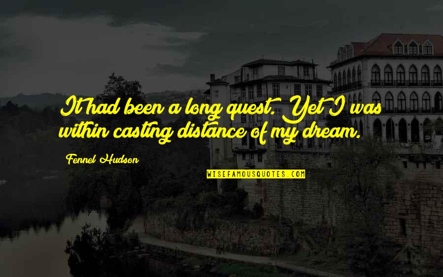 Best Angling Quotes By Fennel Hudson: It had been a long quest. Yet I