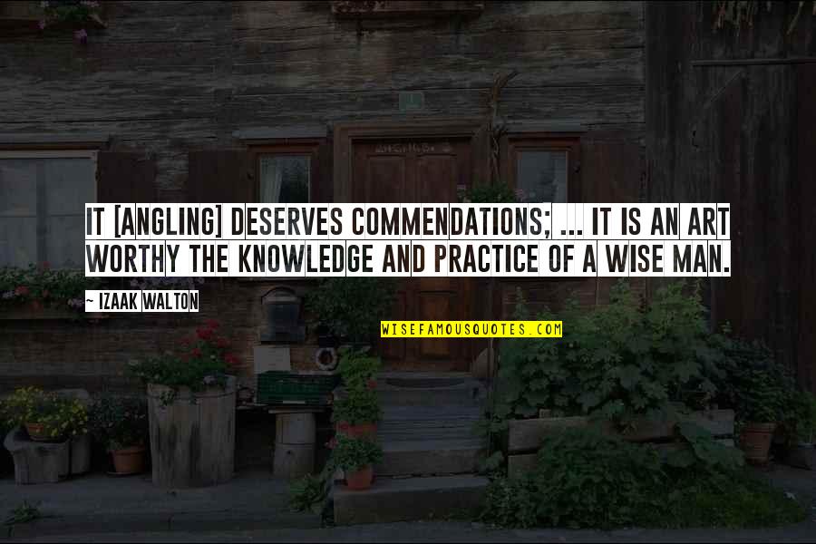 Best Angling Quotes By Izaak Walton: It [angling] deserves commendations; ... it is an