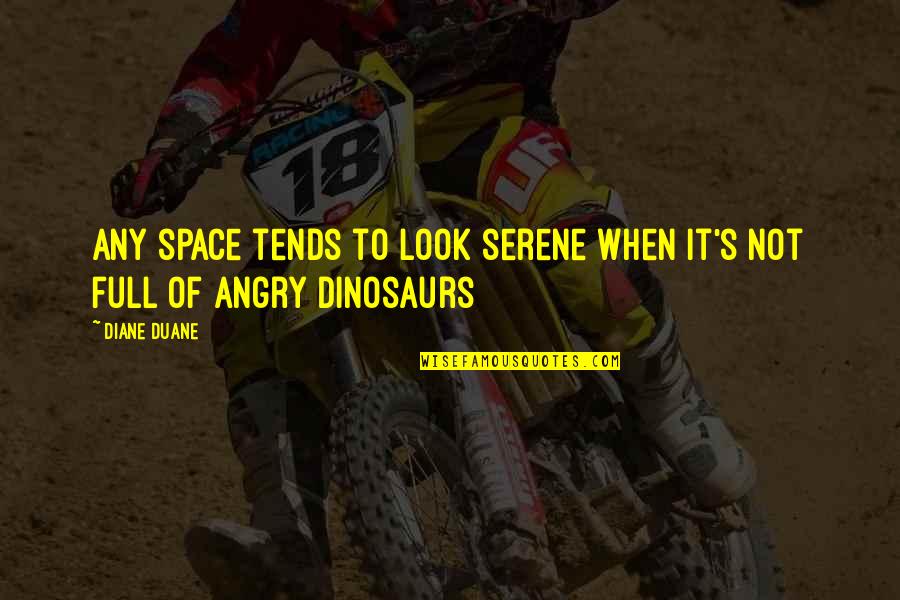Best Angry Quotes By Diane Duane: Any space tends to look serene when it's