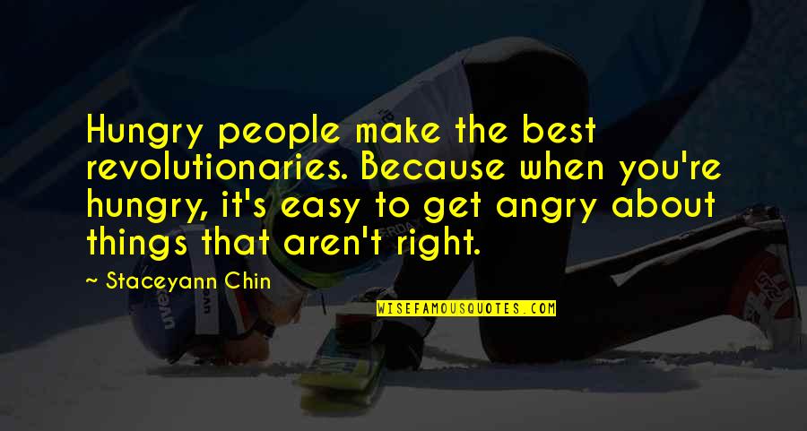 Best Angry Quotes By Staceyann Chin: Hungry people make the best revolutionaries. Because when