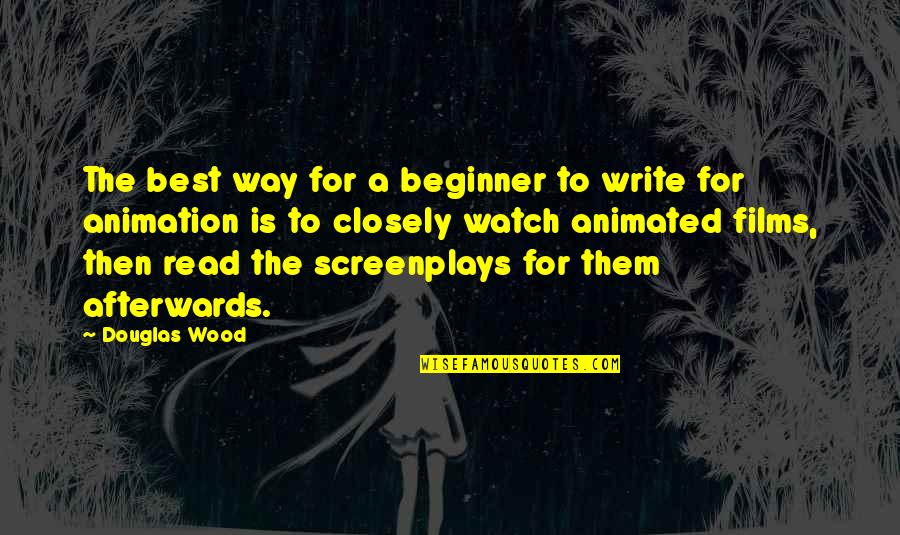 Best Animated Quotes By Douglas Wood: The best way for a beginner to write