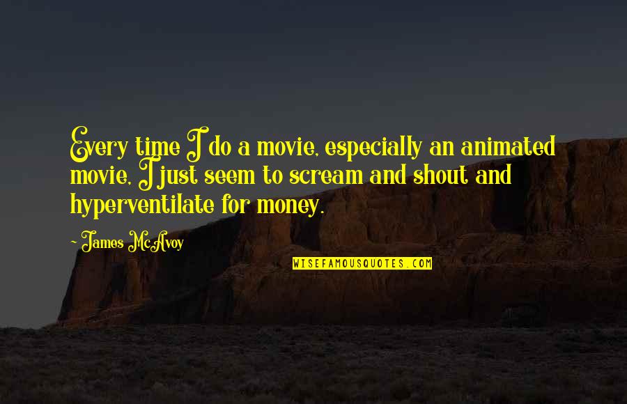 Best Animated Quotes By James McAvoy: Every time I do a movie, especially an
