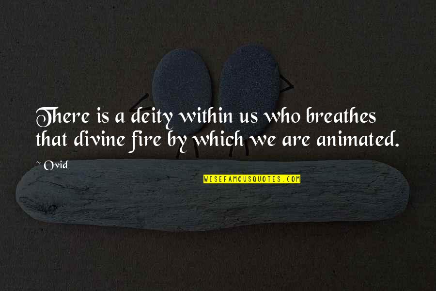 Best Animated Quotes By Ovid: There is a deity within us who breathes