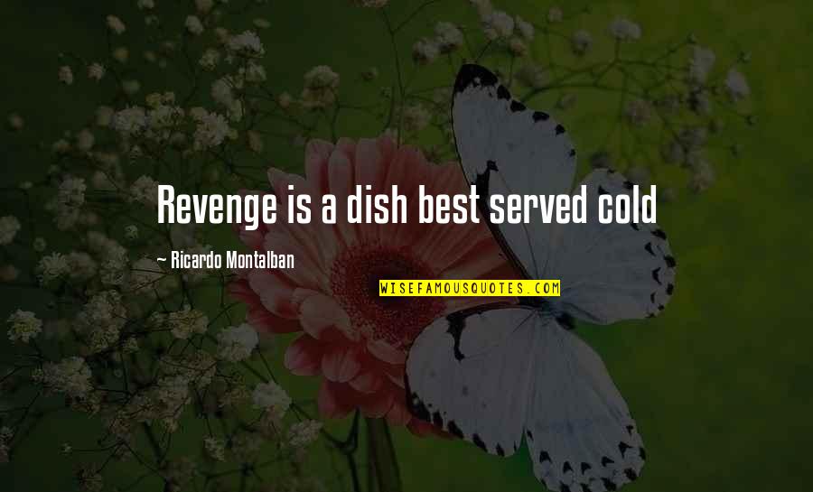 Best Animated Quotes By Ricardo Montalban: Revenge is a dish best served cold