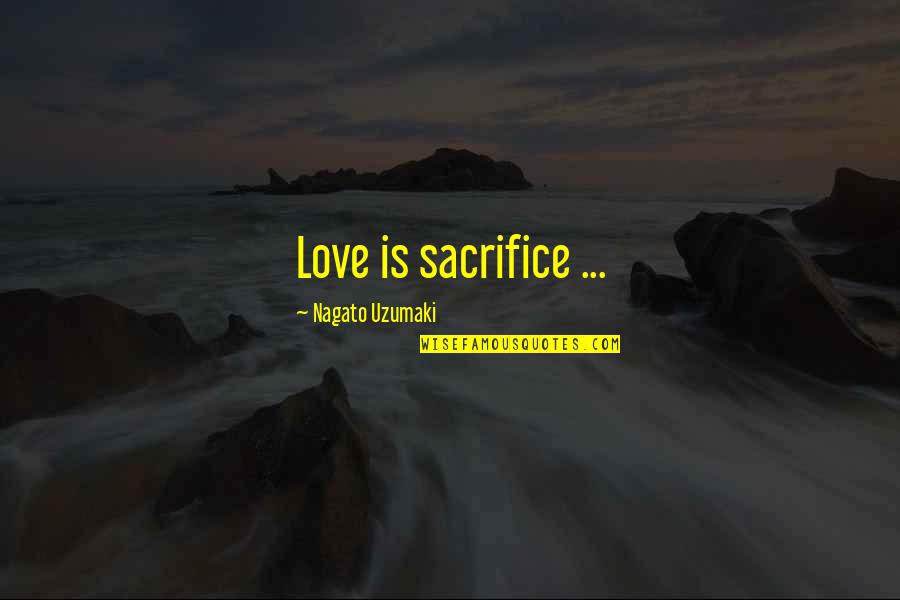 Best Anime Love Quotes By Nagato Uzumaki: Love is sacrifice ...