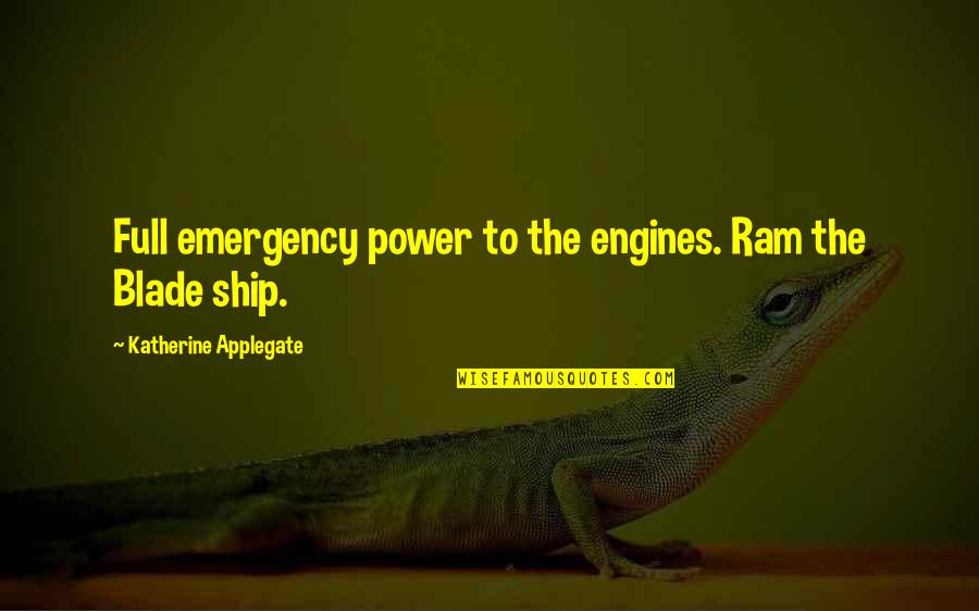 Best Animorphs Quotes By Katherine Applegate: Full emergency power to the engines. Ram the