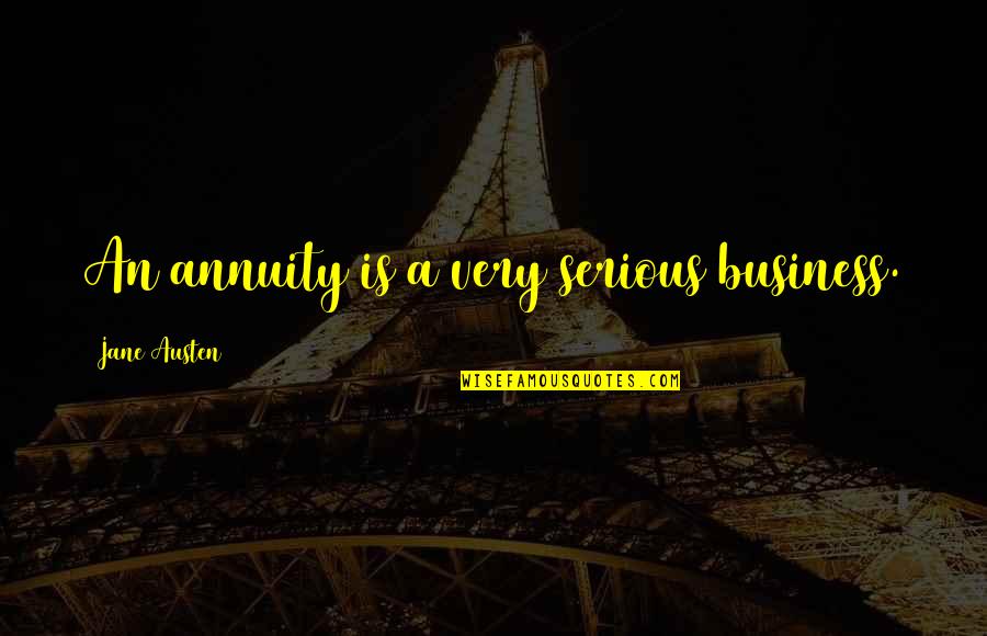 Best Annuity Quotes By Jane Austen: An annuity is a very serious business.