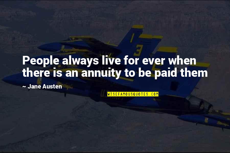 Best Annuity Quotes By Jane Austen: People always live for ever when there is