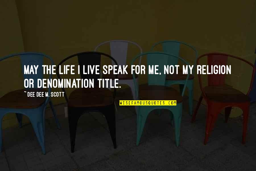 Best Answering Machine Quotes By Dee Dee M. Scott: May the life I live speak for me, Best Answering Machine Quotes By Dee Dee M. Scott: May the life I live speak for me,