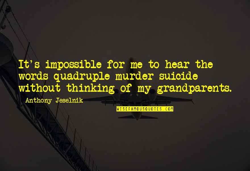 Best Anthony Jeselnik Quotes By Anthony Jeselnik: It's impossible for me to hear the words