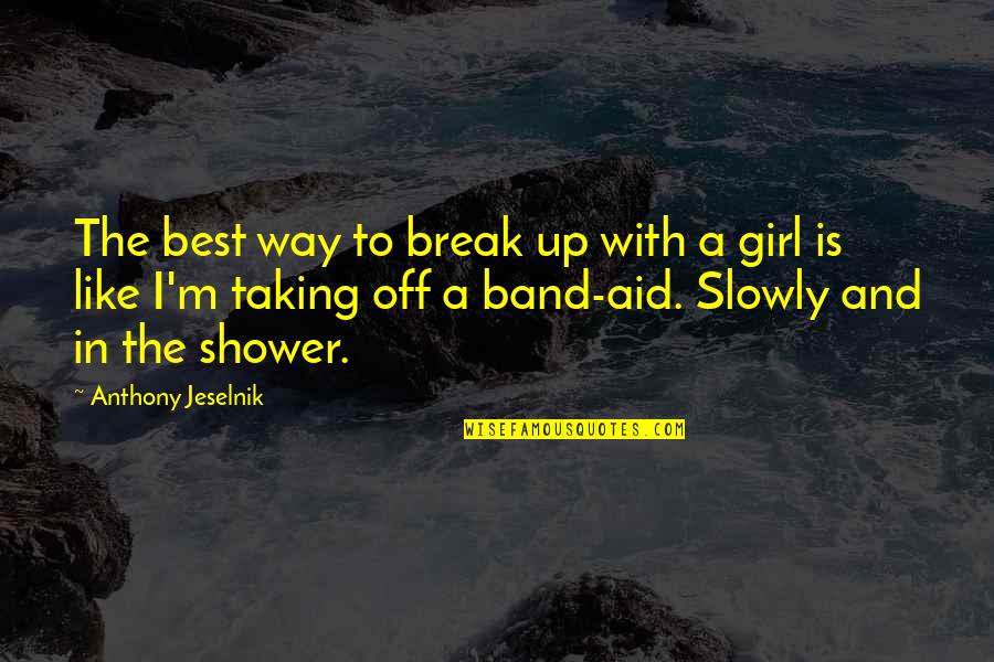 Best Anthony Jeselnik Quotes By Anthony Jeselnik: The best way to break up with a