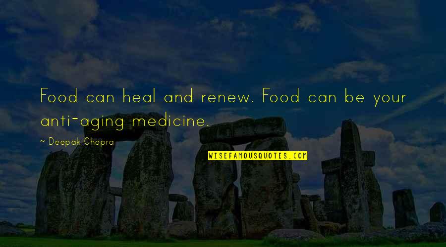 Best Anti Aging Quotes By Deepak Chopra: Food can heal and renew. Food can be