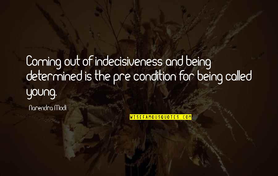 Best Anti Aging Quotes By Narendra Modi: Coming out of indecisiveness and being determined is Best Anti Aging Quotes By Narendra Modi: Coming out of indecisiveness and being determined is