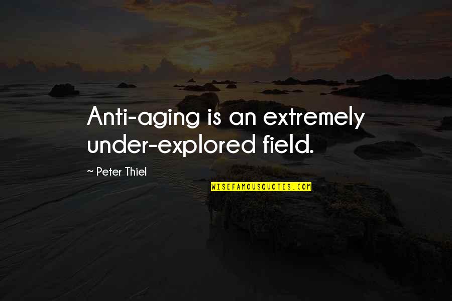 Best Anti Aging Quotes By Peter Thiel: Anti-aging is an extremely under-explored field. Best Anti Aging Quotes By Peter Thiel: Anti-aging is an extremely under-explored field.