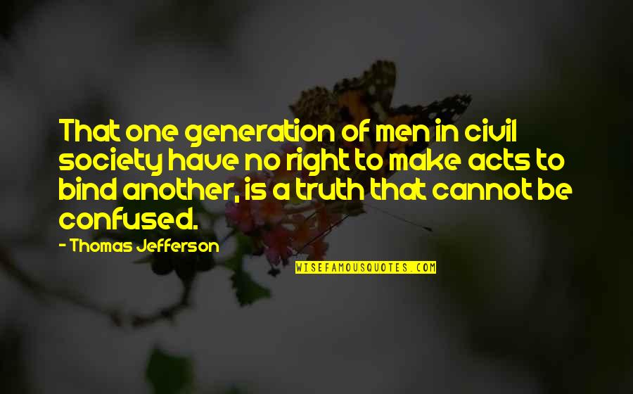 Best Anti Aging Quotes By Thomas Jefferson: That one generation of men in civil society Best Anti Aging Quotes By Thomas Jefferson: That one generation of men in civil society