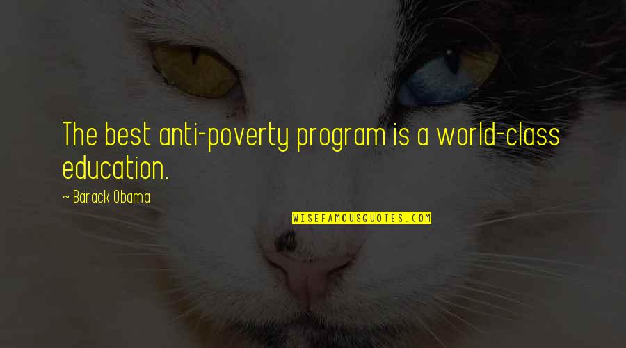 Best Anti-bank Quotes By Barack Obama: The best anti-poverty program is a world-class education.