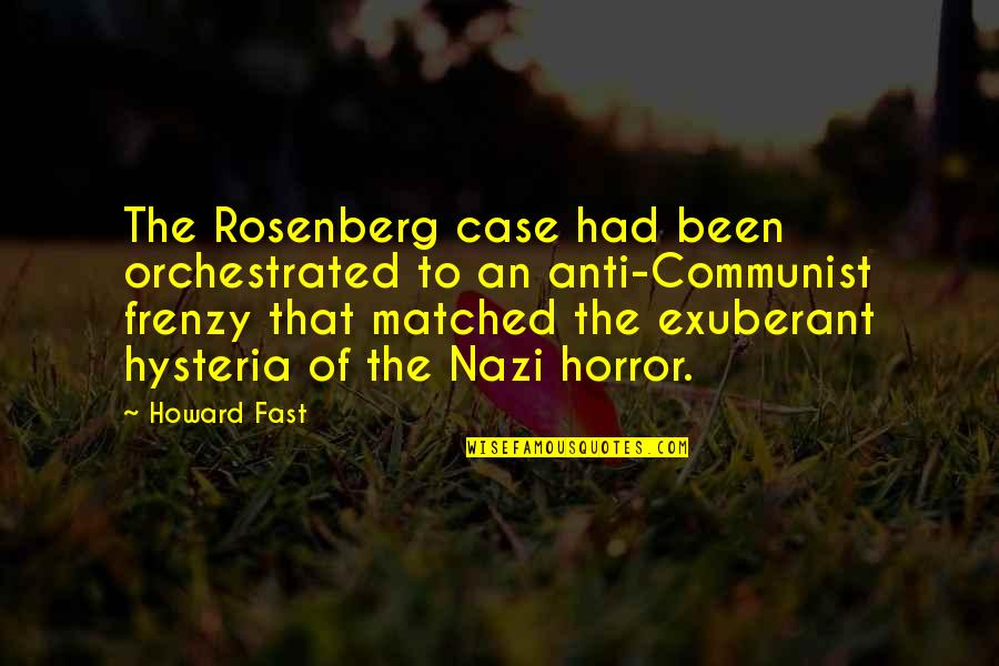 Best Anti Communist Quotes By Howard Fast: The Rosenberg case had been orchestrated to an