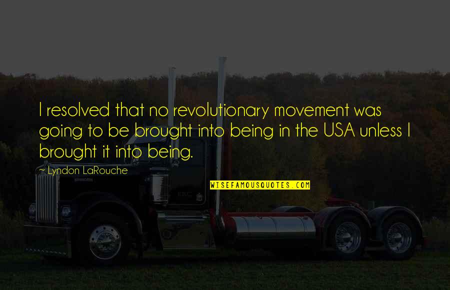 Best Anti Death Penalty Quotes By Lyndon LaRouche: I resolved that no revolutionary movement was going