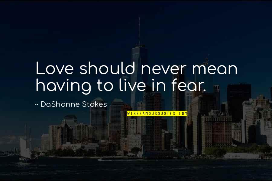 Best Anti Discrimination Quotes By DaShanne Stokes: Love should never mean having to live in