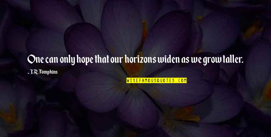 Best Anti Discrimination Quotes By J.R. Tompkins: One can only hope that our horizons widen