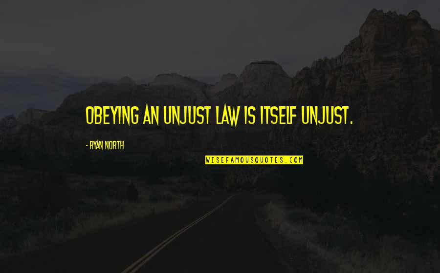 Best Anti Discrimination Quotes By Ryan North: Obeying an unjust law is itself unjust.