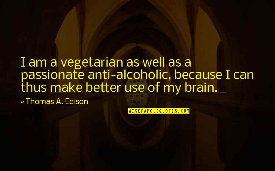 Best Anti Vegetarian Quotes By Thomas A. Edison: I am a vegetarian as well as a