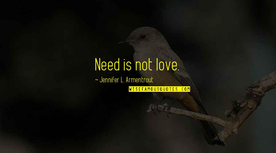 Best Antonio Brown Quotes By Jennifer L. Armentrout: Need is not love. Best Antonio Brown Quotes By Jennifer L. Armentrout: Need is not love.