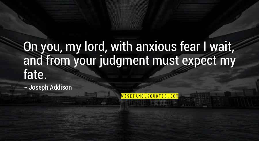 Best Anxious Quotes By Joseph Addison: On you, my lord, with anxious fear I