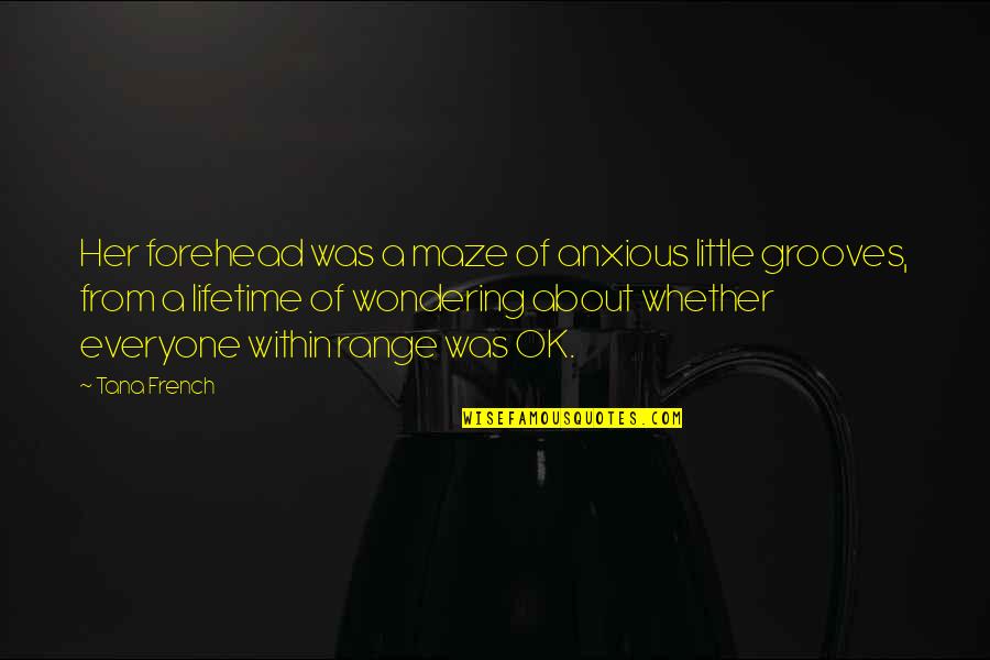 Best Anxious Quotes By Tana French: Her forehead was a maze of anxious little