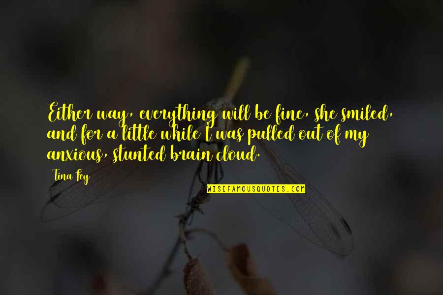 Best Anxious Quotes By Tina Fey: Either way, everything will be fine, she smiled,