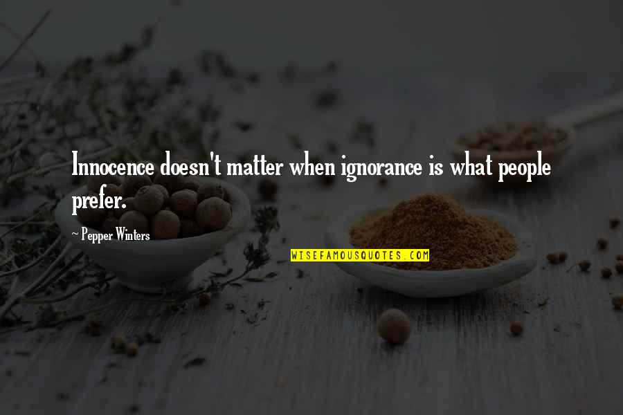 Best Aotp Quotes By Pepper Winters: Innocence doesn't matter when ignorance is what people