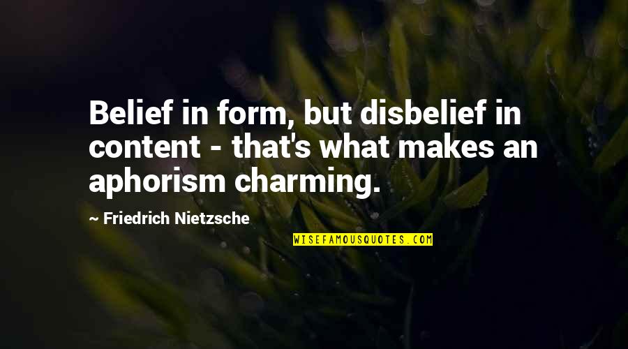 Best Aphorism Quotes By Friedrich Nietzsche: Belief in form, but disbelief in content -