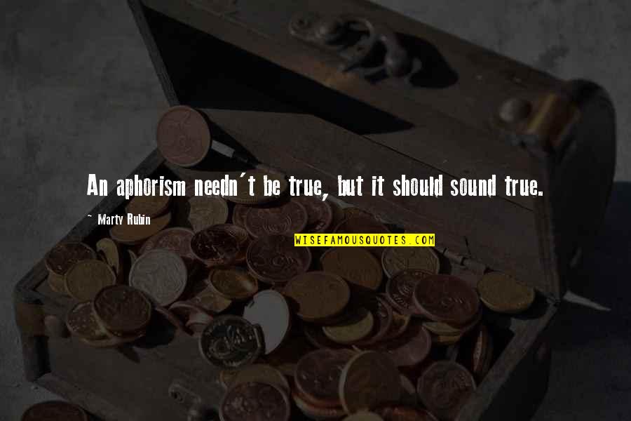 Best Aphorism Quotes By Marty Rubin: An aphorism needn't be true, but it should