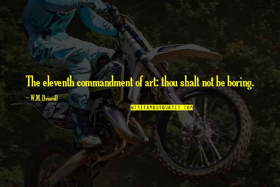 Best Aphorism Quotes By W.M. Driscoll: The eleventh commandment of art: thou shalt not