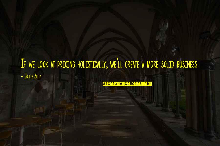 Best Apj Quotes By Jochen Zeitz: If we look at pricing holistically, we'll create