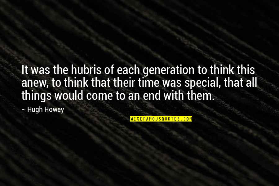 Best Apocalypse Quotes By Hugh Howey: It was the hubris of each generation to