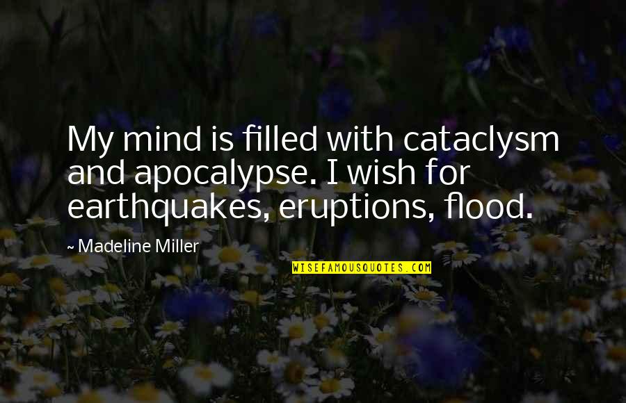 Best Apocalypse Quotes By Madeline Miller: My mind is filled with cataclysm and apocalypse.