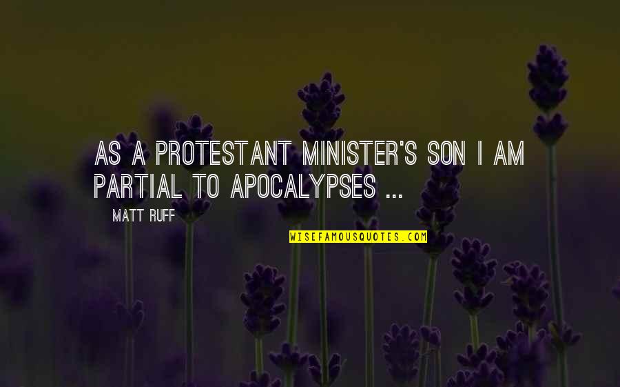 Best Apocalypse Quotes By Matt Ruff: As a Protestant minister's son I am partial