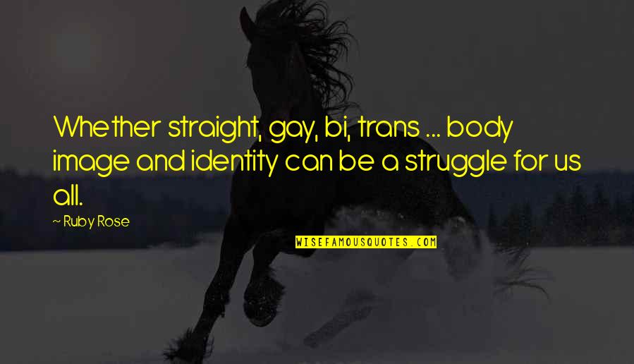 Best App To Create Your Own Quotes By Ruby Rose: Whether straight, gay, bi, trans ... body image