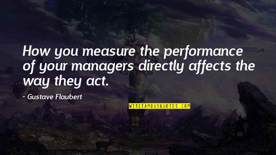 Best Appraisal Quotes By Gustave Flaubert: How you measure the performance of your managers