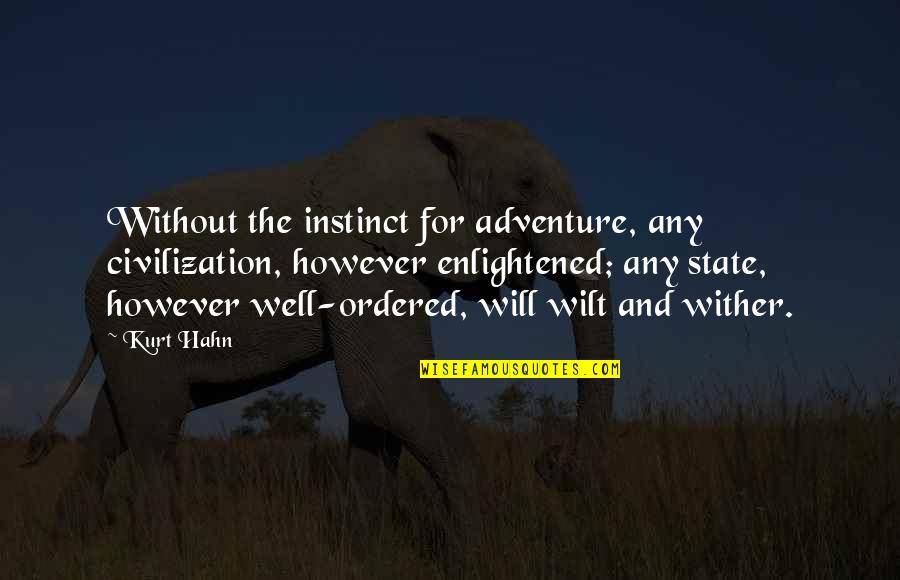 Best Appraisal Quotes By Kurt Hahn: Without the instinct for adventure, any civilization, however