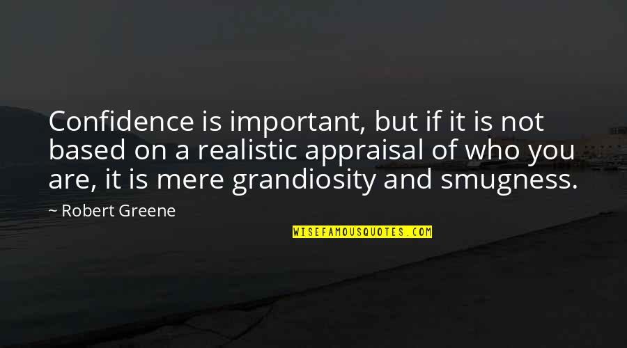 Best Appraisal Quotes By Robert Greene: Confidence is important, but if it is not